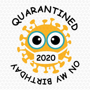 Virus Quarantined On My Birthday 2020 SVG