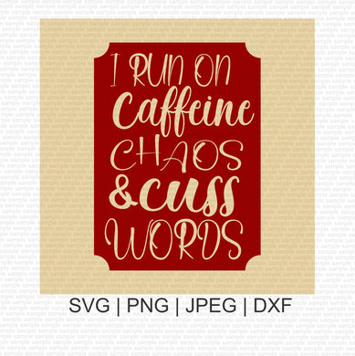 I Run on Caffeine Chaos Cuss Words SVG