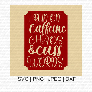 I Run on Caffeine Chaos Cuss Words SVG
