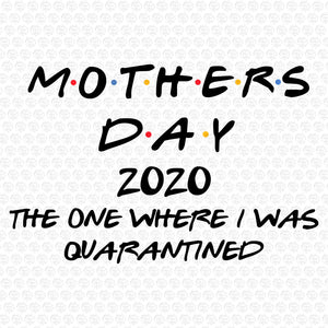 Mothers Day 2020 The One I Was Quarantined SVG