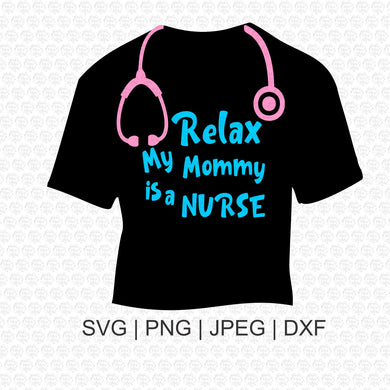 Relax My Mommy is a Nurse SVG